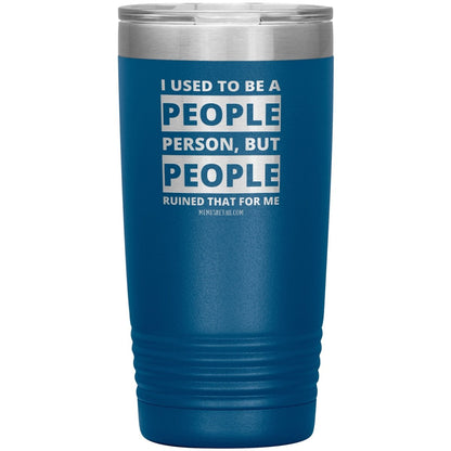 I Used To Be A People Person, But People Ruined That For Me Tumblers, 20oz Insulated Tumbler / Blue - MemesRetail.com