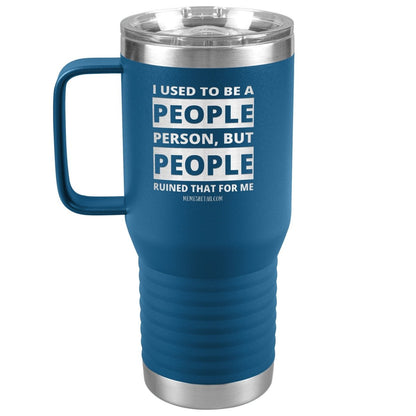 I Used To Be A People Person, But People Ruined That For Me Tumblers, 20oz Travel Tumbler / Blue - MemesRetail.com