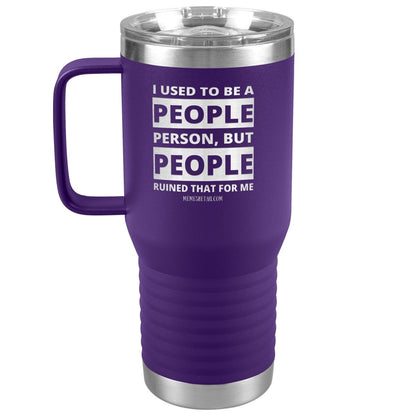 I Used To Be A People Person, But People Ruined That For Me Tumblers, 20oz Travel Tumbler / Purple - MemesRetail.com