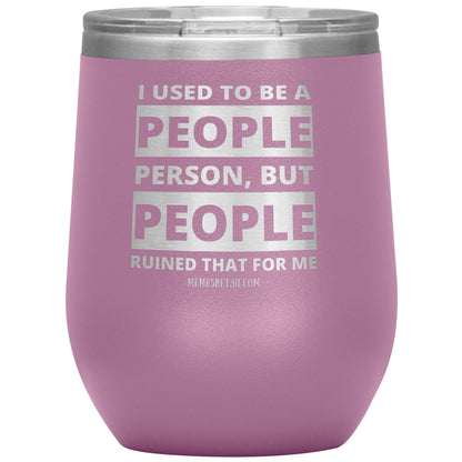 I Used To Be A People Person, But People Ruined That For Me Tumblers, 12oz Wine Insulated Tumbler / Light Purple - MemesRetail.com