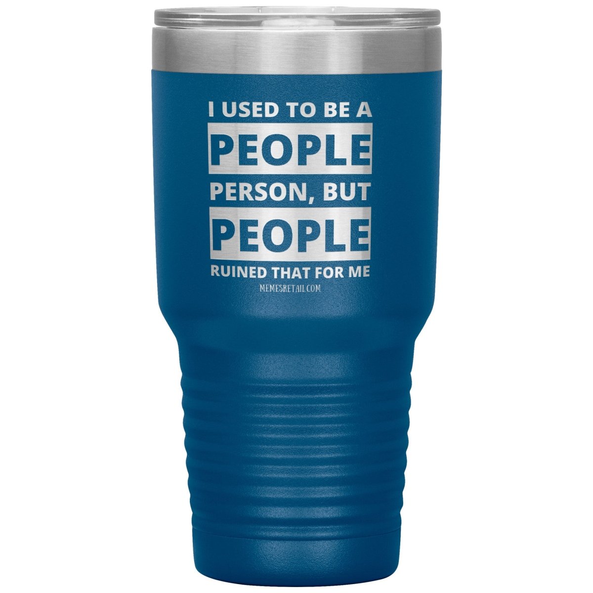 I Used To Be A People Person, But People Ruined That For Me Tumblers, 30oz Insulated Tumbler / Blue - MemesRetail.com