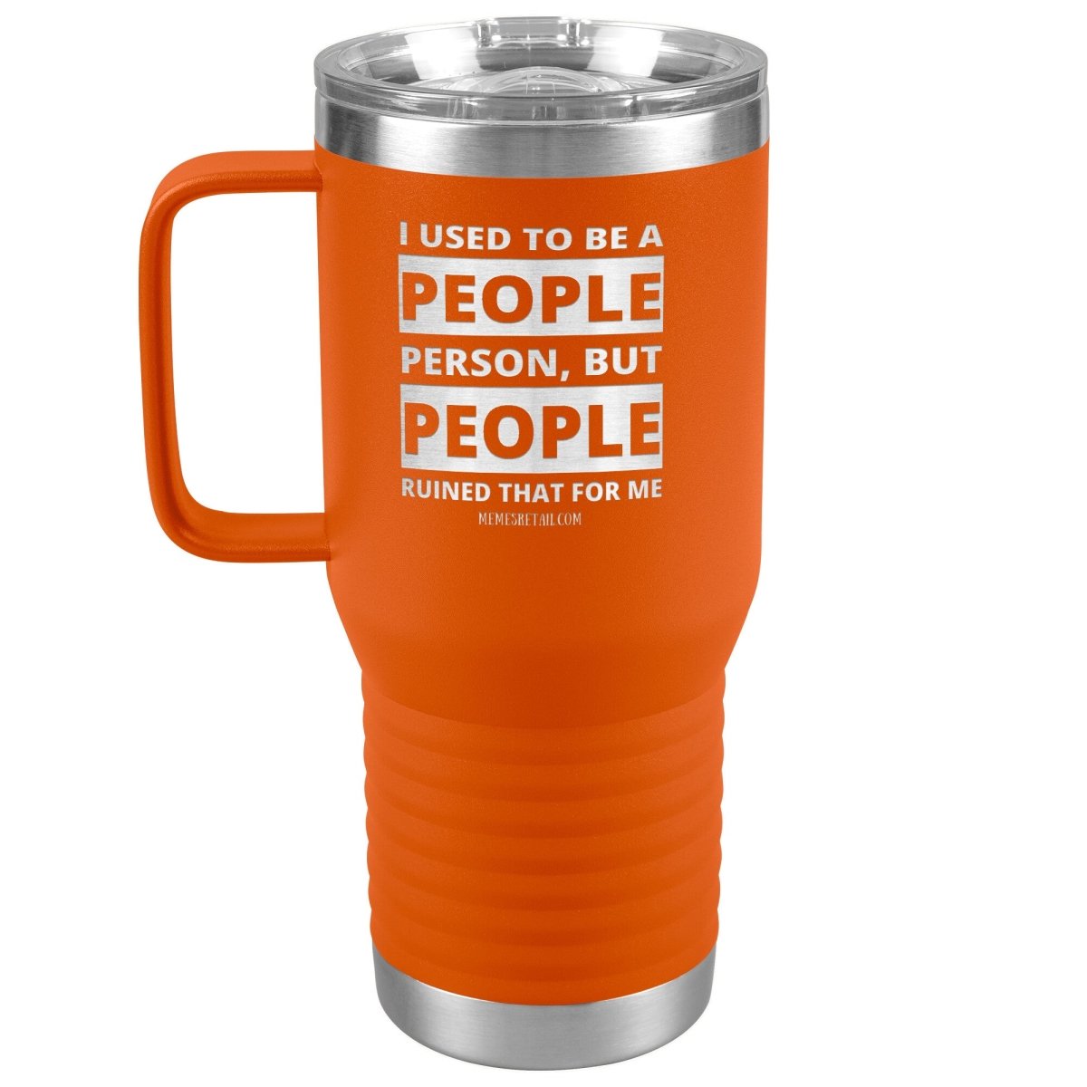 I Used To Be A People Person, But People Ruined That For Me Tumblers, 20oz Travel Tumbler / Orange - MemesRetail.com