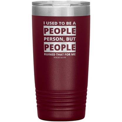 I Used To Be A People Person, But People Ruined That For Me Tumblers, 20oz Insulated Tumbler / Maroon - MemesRetail.com