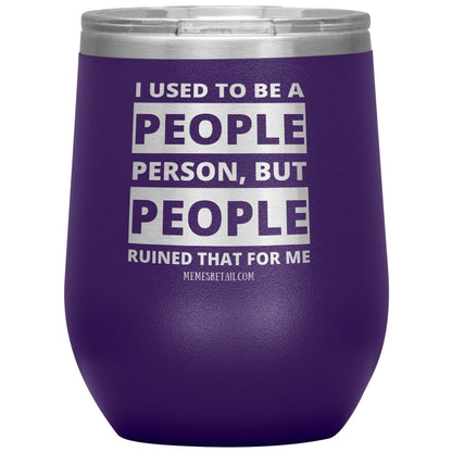 I Used To Be A People Person, But People Ruined That For Me Tumblers, 12oz Wine Insulated Tumbler / Purple - MemesRetail.com