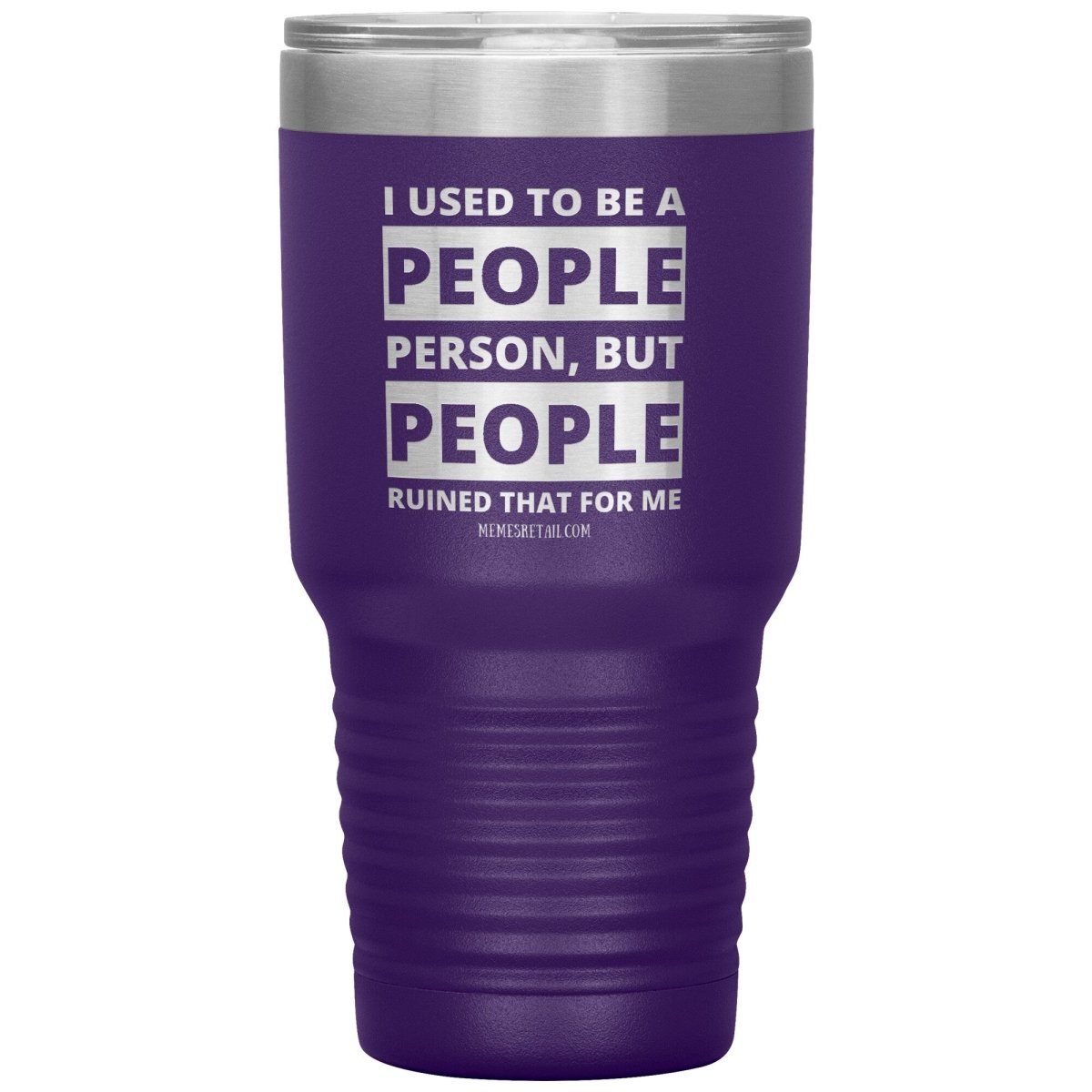 I Used To Be A People Person, But People Ruined That For Me Tumblers, 30oz Insulated Tumbler / Purple - MemesRetail.com