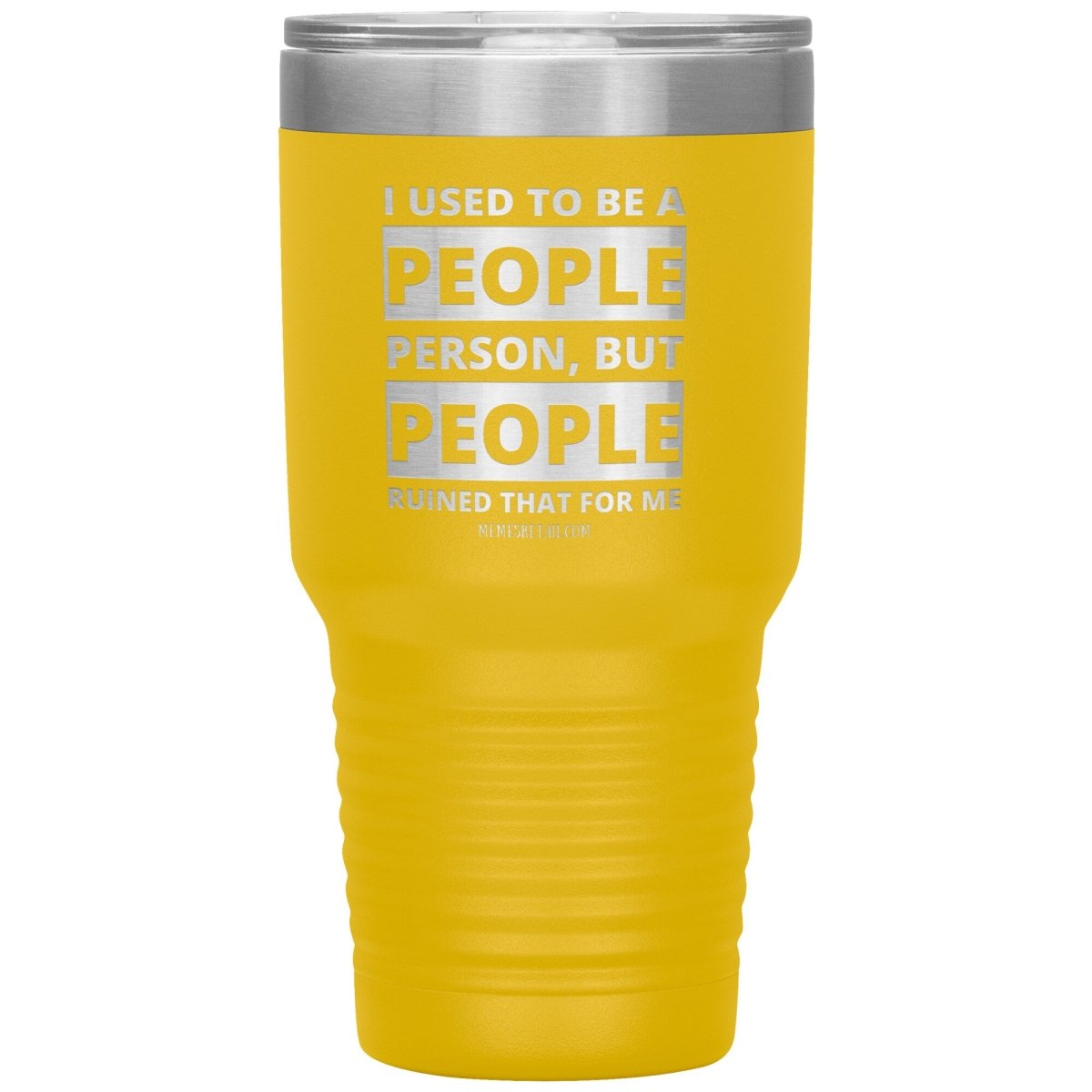 I Used To Be A People Person, But People Ruined That For Me Tumblers, 30oz Insulated Tumbler / Yellow - MemesRetail.com