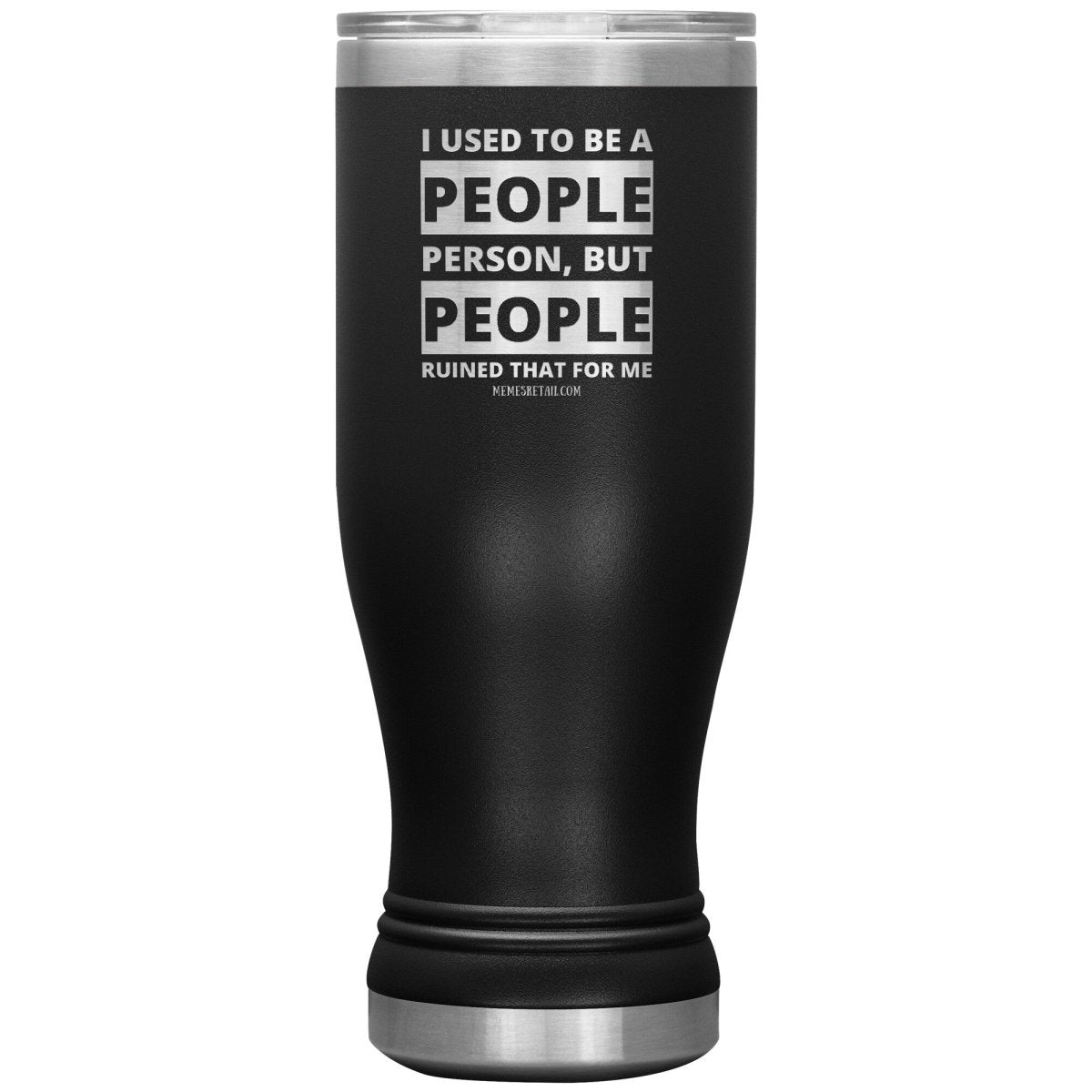 I Used To Be A People Person, But People Ruined That For Me Tumblers, 20oz BOHO Insulated Tumbler / Black - MemesRetail.com
