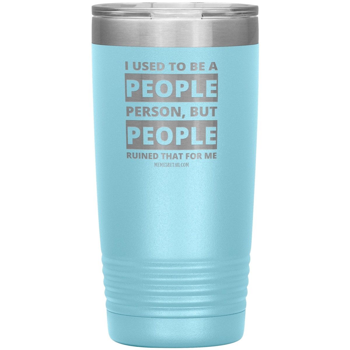 I Used To Be A People Person, But People Ruined That For Me Tumblers, 20oz Insulated Tumbler / Light Blue - MemesRetail.com