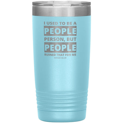 I Used To Be A People Person, But People Ruined That For Me Tumblers, 20oz Insulated Tumbler / Light Blue - MemesRetail.com