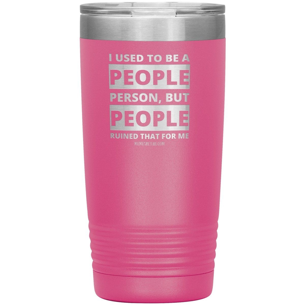I Used To Be A People Person, But People Ruined That For Me Tumblers, 20oz Insulated Tumbler / Pink - MemesRetail.com
