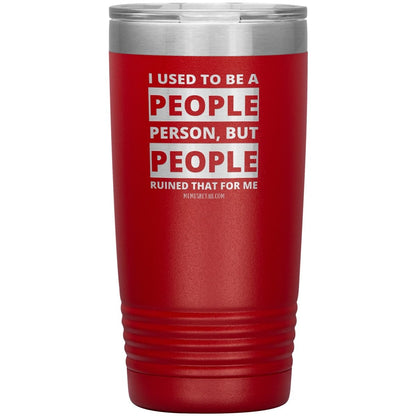 I Used To Be A People Person, But People Ruined That For Me Tumblers, 20oz Insulated Tumbler / Red - MemesRetail.com