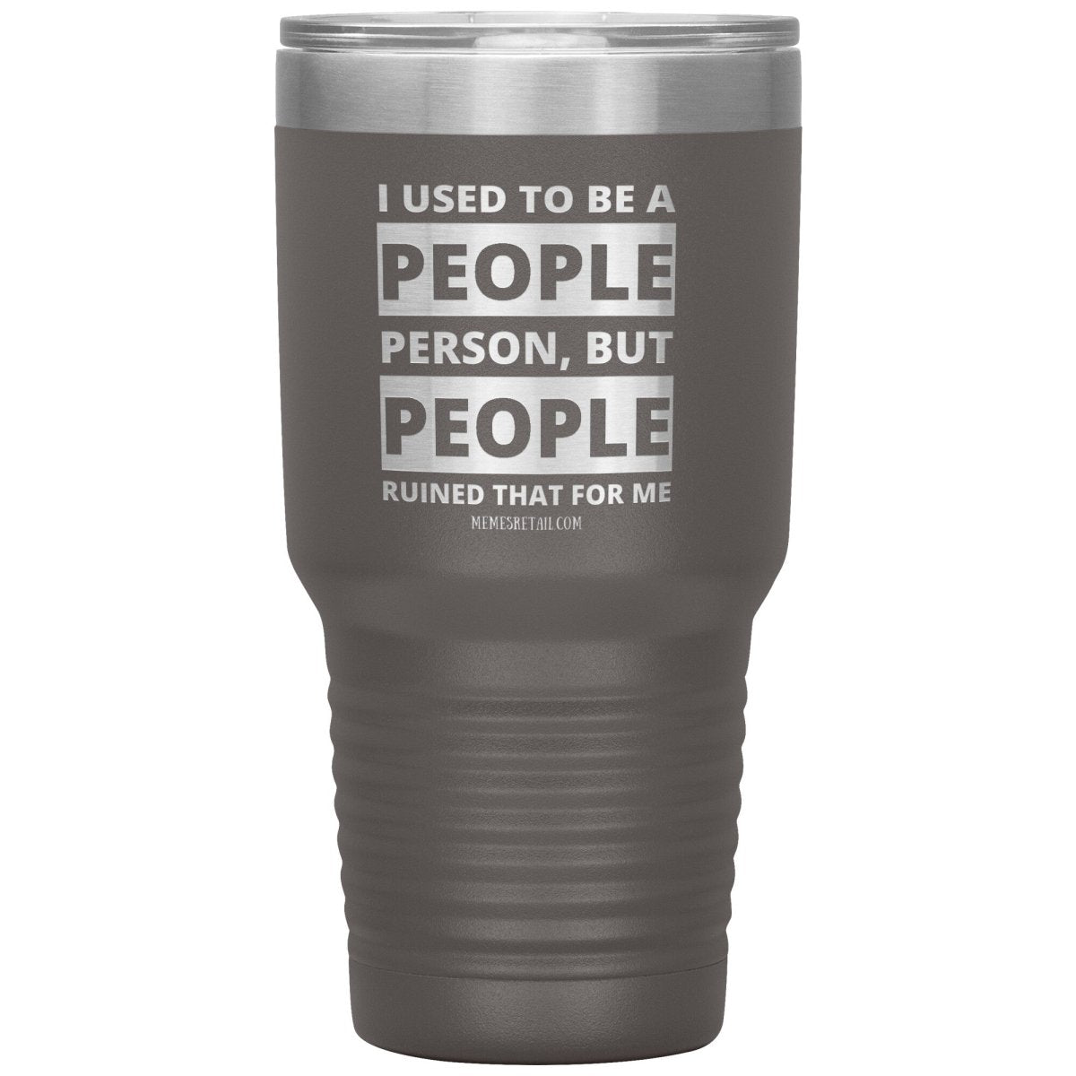 I Used To Be A People Person, But People Ruined That For Me Tumblers, 30oz Insulated Tumbler / Pewter - MemesRetail.com