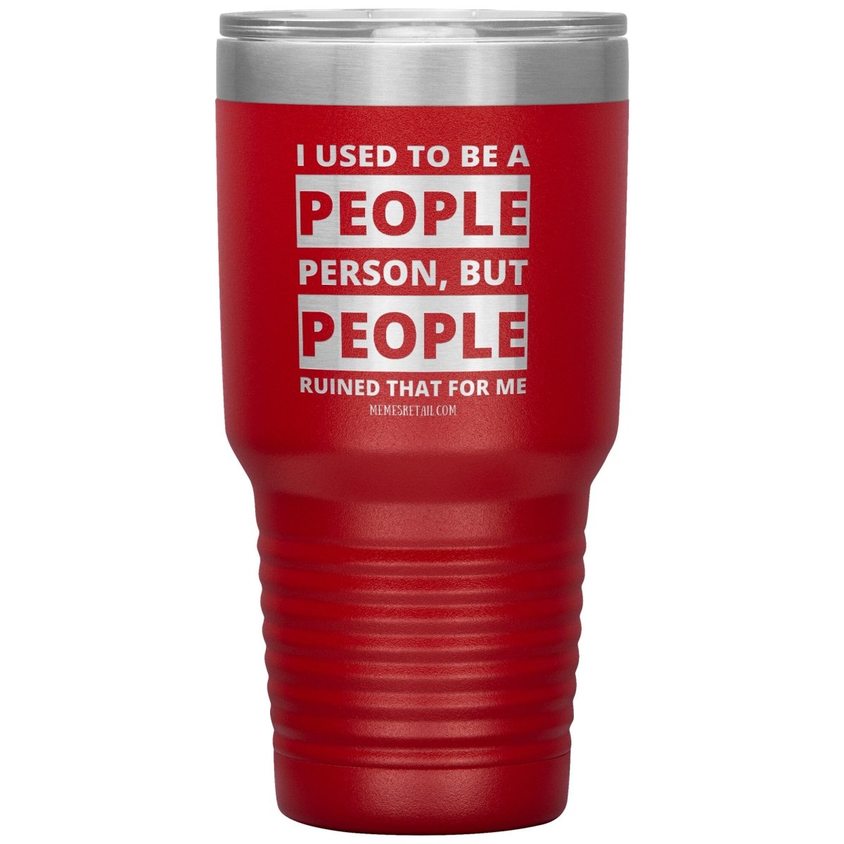 I Used To Be A People Person, But People Ruined That For Me Tumblers, 30oz Insulated Tumbler / Red - MemesRetail.com