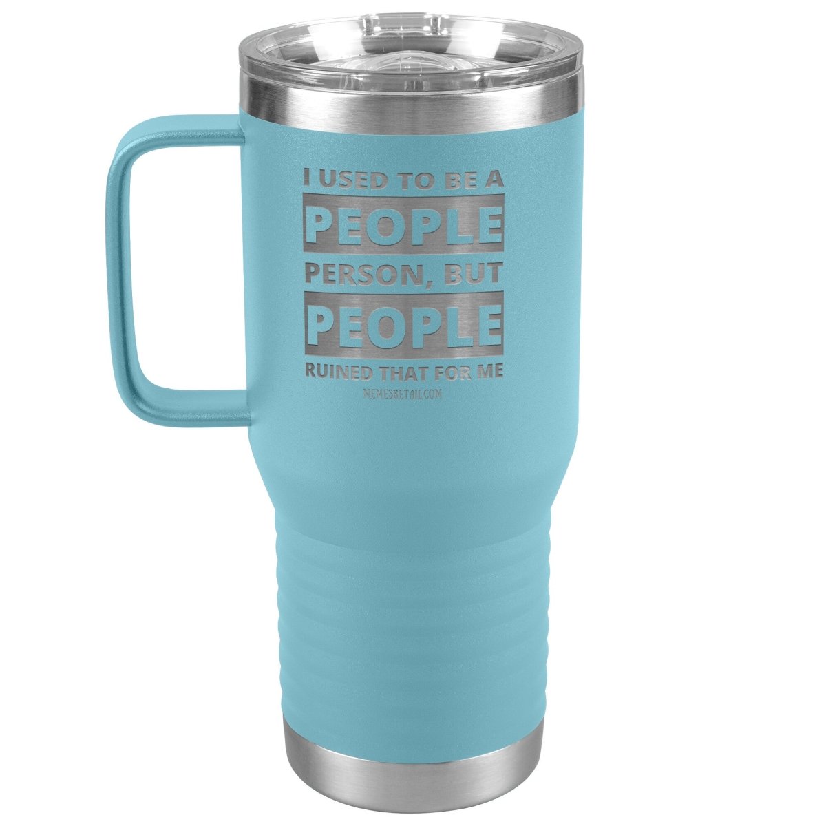 I Used To Be A People Person, But People Ruined That For Me Tumblers, 20oz Travel Tumbler / Light Blue - MemesRetail.com