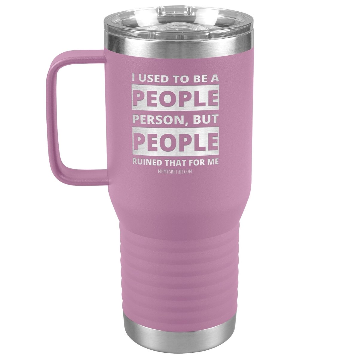 I Used To Be A People Person, But People Ruined That For Me Tumblers, 20oz Travel Tumbler / Light Purple - MemesRetail.com