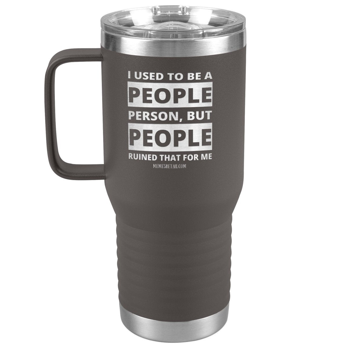 I Used To Be A People Person, But People Ruined That For Me Tumblers, 20oz Travel Tumbler / Pewter - MemesRetail.com