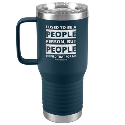 I Used To Be A People Person, But People Ruined That For Me Tumblers, 20oz Travel Tumbler / Navy - MemesRetail.com