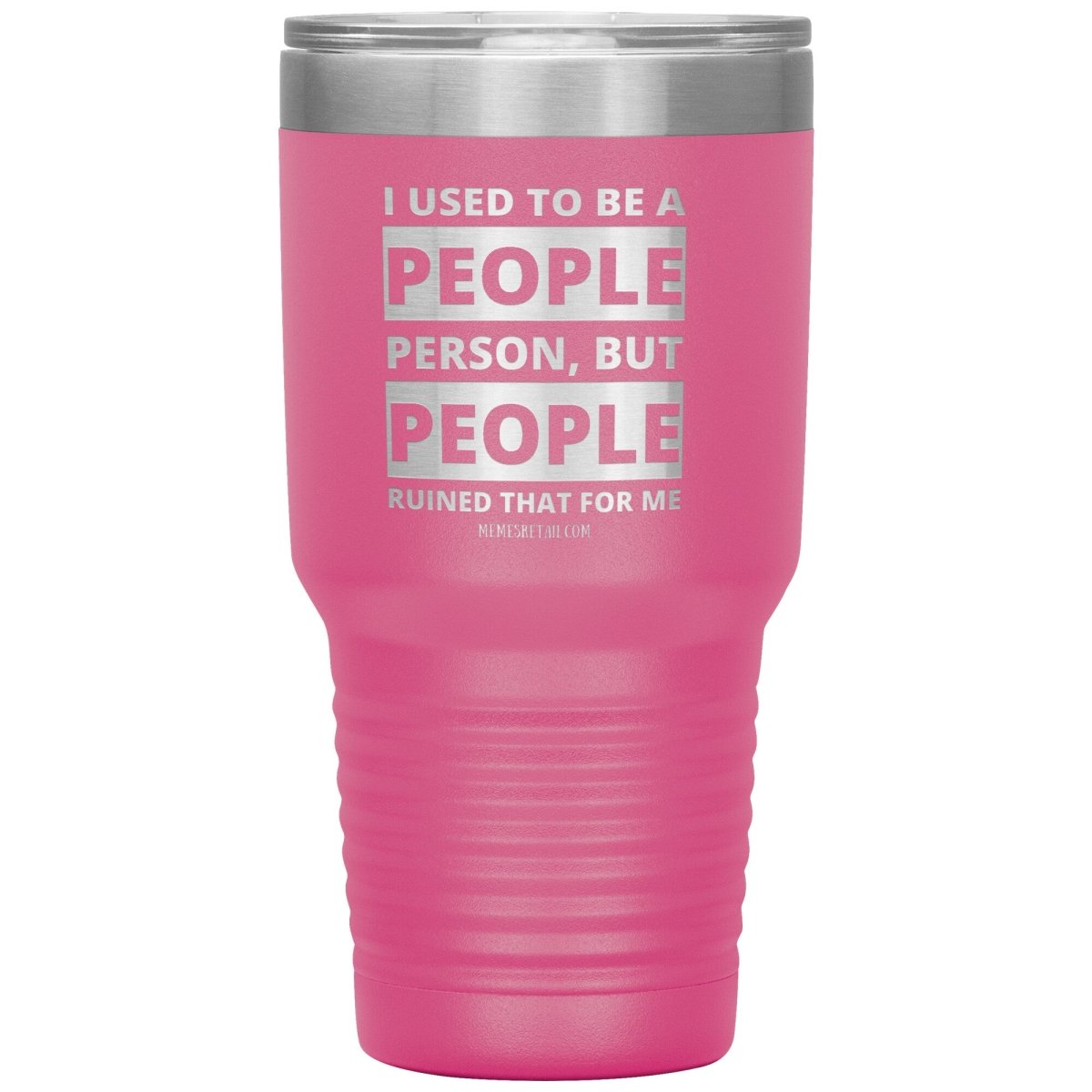 I Used To Be A People Person, But People Ruined That For Me Tumblers, 30oz Insulated Tumbler / Pink - MemesRetail.com