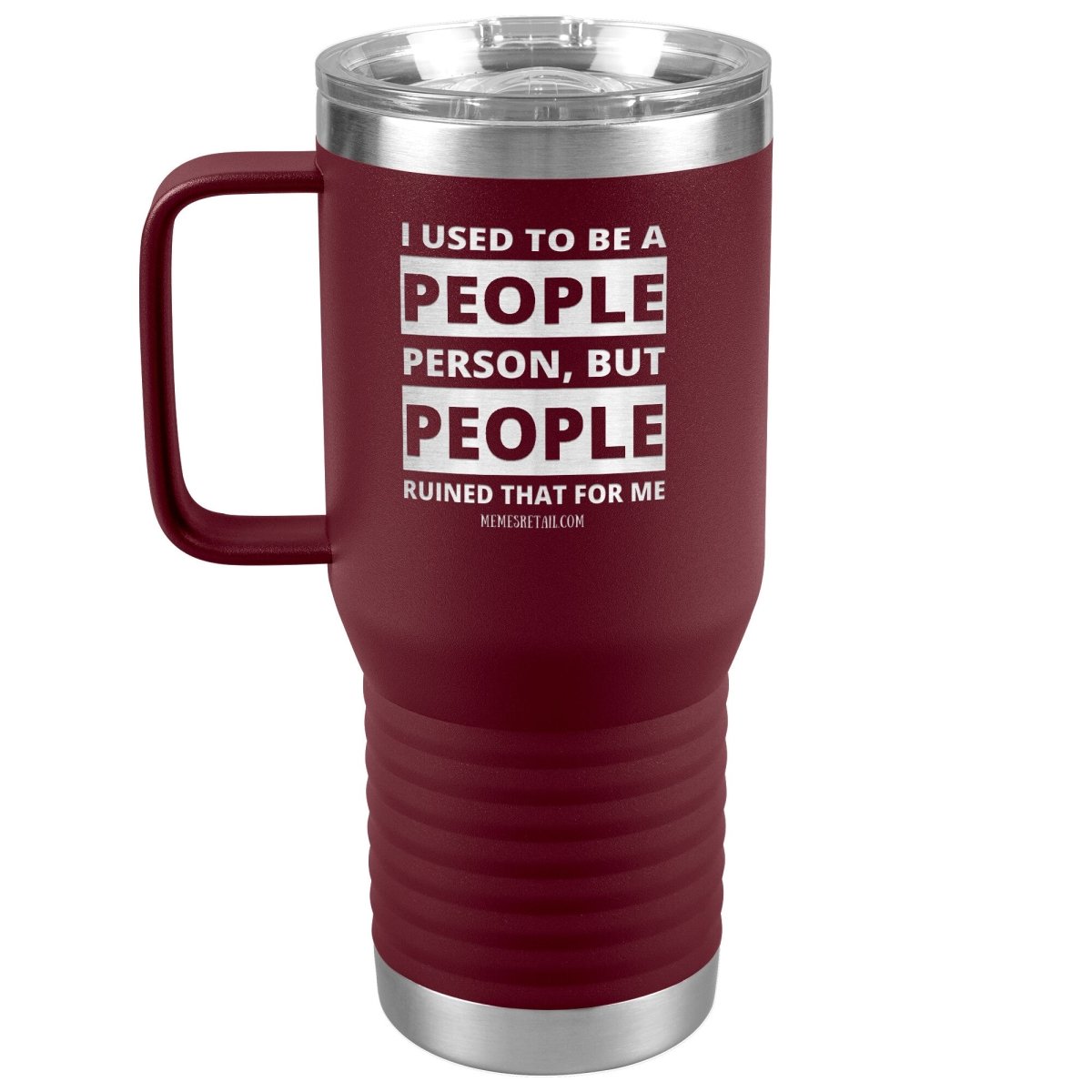 I Used To Be A People Person, But People Ruined That For Me Tumblers, 20oz Travel Tumbler / Maroon - MemesRetail.com