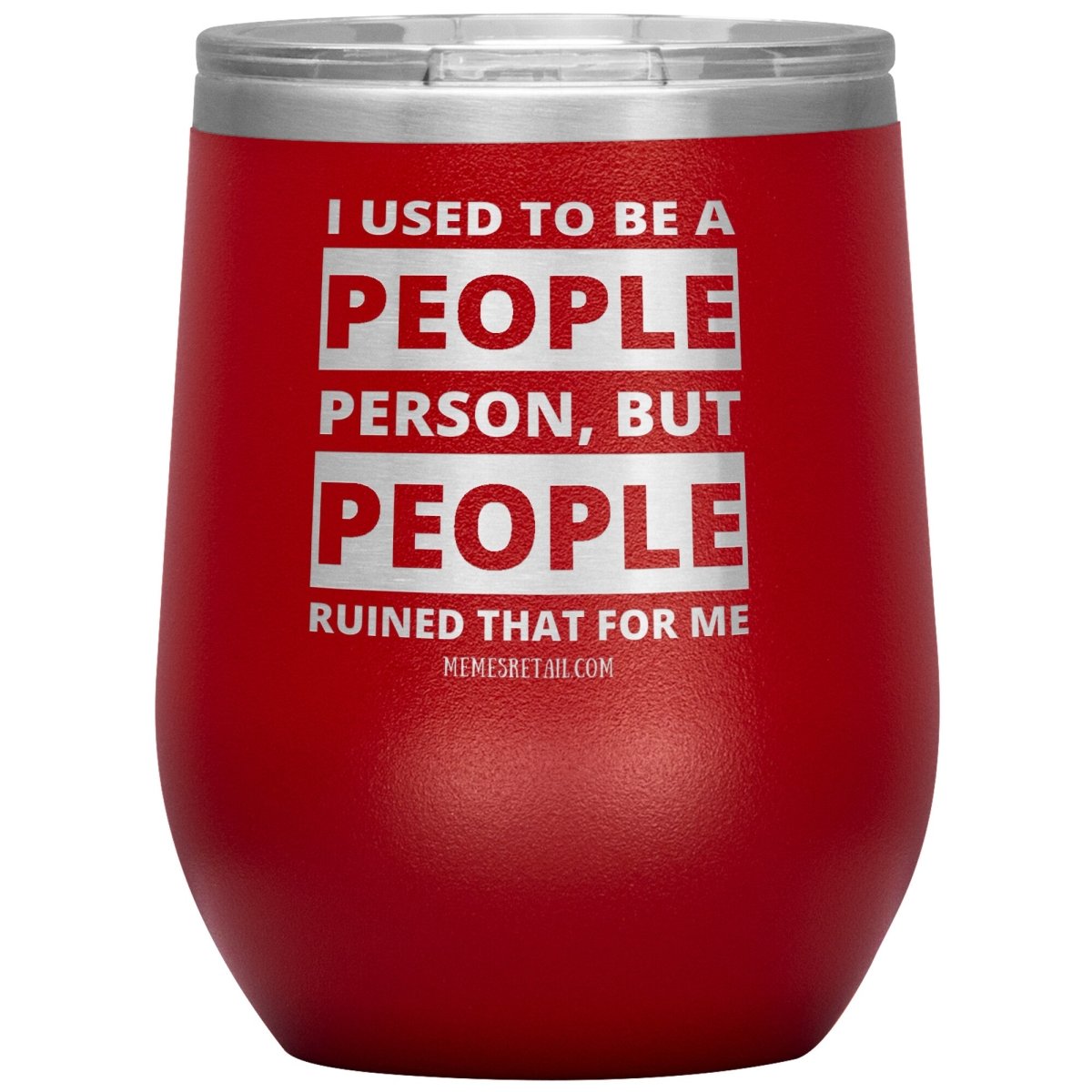 I Used To Be A People Person, But People Ruined That For Me Tumblers, 12oz Wine Insulated Tumbler / Red - MemesRetail.com