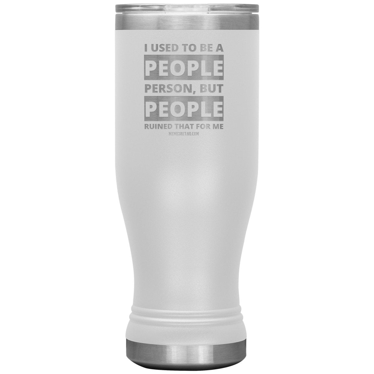 I Used To Be A People Person, But People Ruined That For Me Tumblers, 20oz BOHO Insulated Tumbler / White - MemesRetail.com