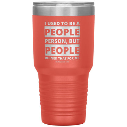 I Used To Be A People Person, But People Ruined That For Me Tumblers, 30oz Insulated Tumbler / Coral - MemesRetail.com