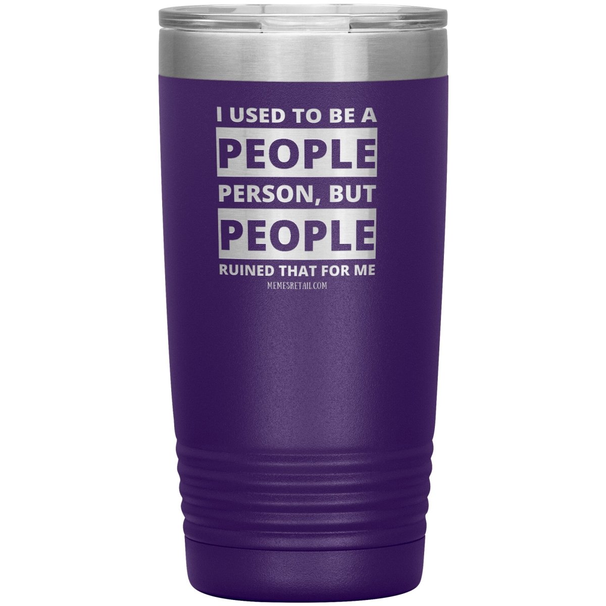 I Used To Be A People Person, But People Ruined That For Me Tumblers, 20oz Insulated Tumbler / Purple - MemesRetail.com