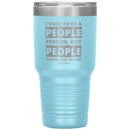 I Used To Be A People Person, But People Ruined That For Me Tumblers, 30oz Insulated Tumbler / Light Blue - MemesRetail.com
