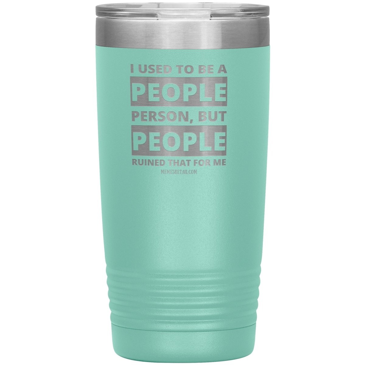 I Used To Be A People Person, But People Ruined That For Me Tumblers, 20oz Insulated Tumbler / Teal - MemesRetail.com