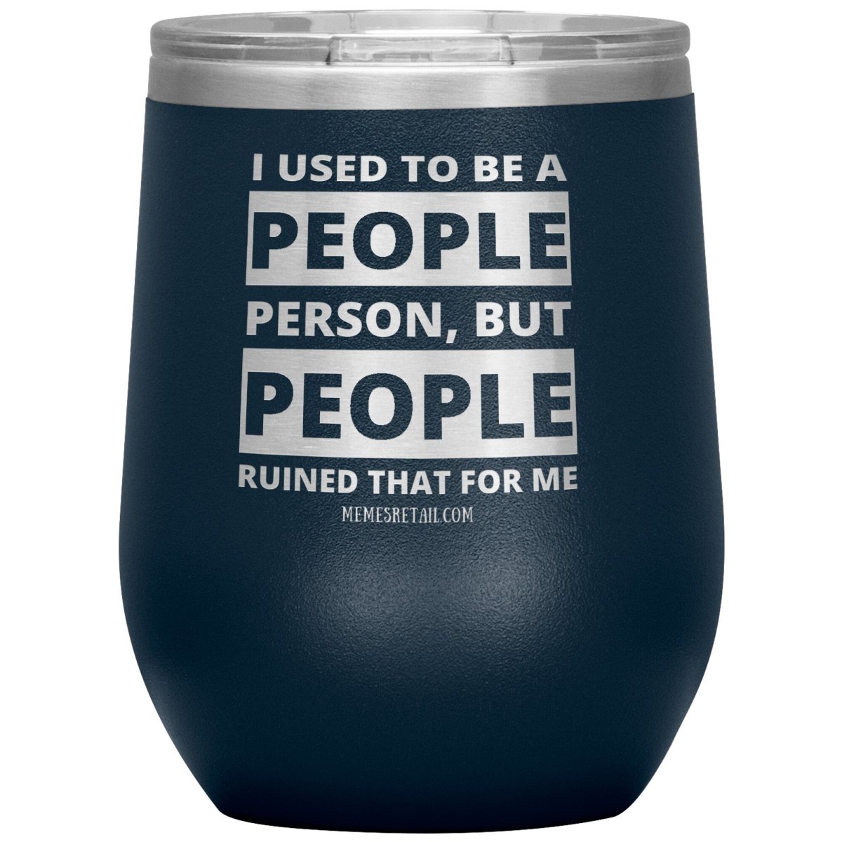 I Used To Be A People Person, But People Ruined That For Me Tumblers, 12oz Wine Insulated Tumbler / Navy - MemesRetail.com