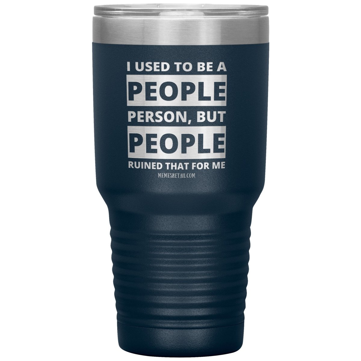 I Used To Be A People Person, But People Ruined That For Me Tumblers, 30oz Insulated Tumbler / Navy - MemesRetail.com