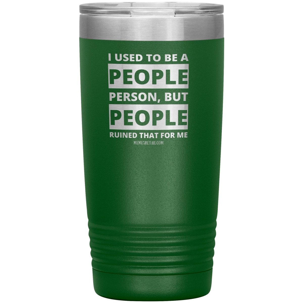 I Used To Be A People Person, But People Ruined That For Me Tumblers, 20oz Insulated Tumbler / Green - MemesRetail.com