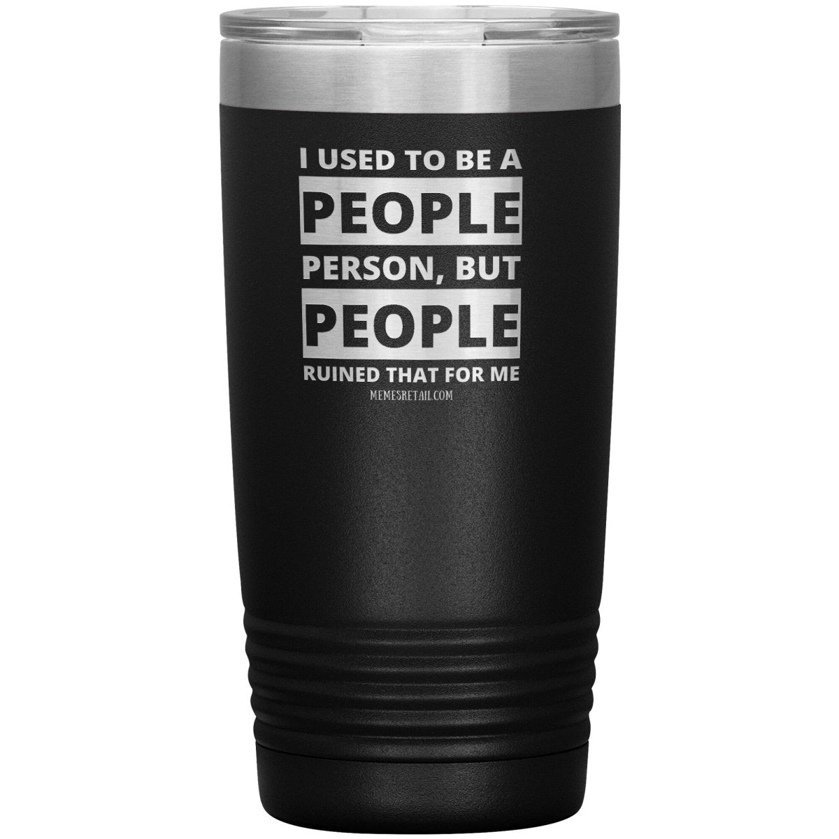I Used To Be A People Person, But People Ruined That For Me Tumblers, 20oz Insulated Tumbler / Black - MemesRetail.com