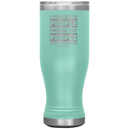 I Used To Be A People Person, But People Ruined That For Me Tumblers, 20oz BOHO Insulated Tumbler / Teal - MemesRetail.com