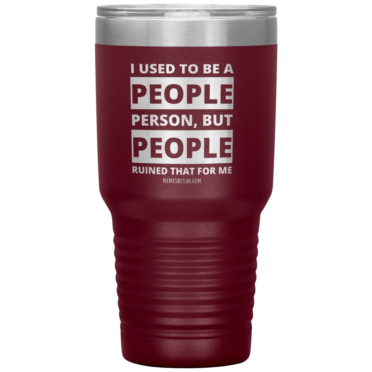 I Used To Be A People Person, But People Ruined That For Me Tumblers, 30oz Insulated Tumbler / Maroon - MemesRetail.com