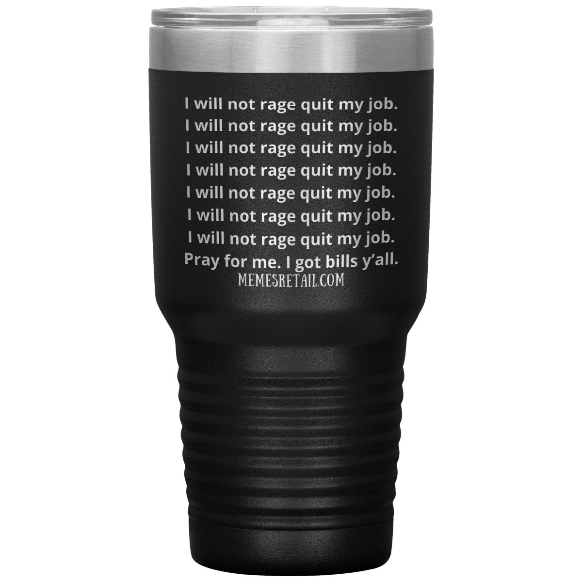 I will not rage quit my job Tumblers, 30oz Insulated Tumbler / Black - MemesRetail.com