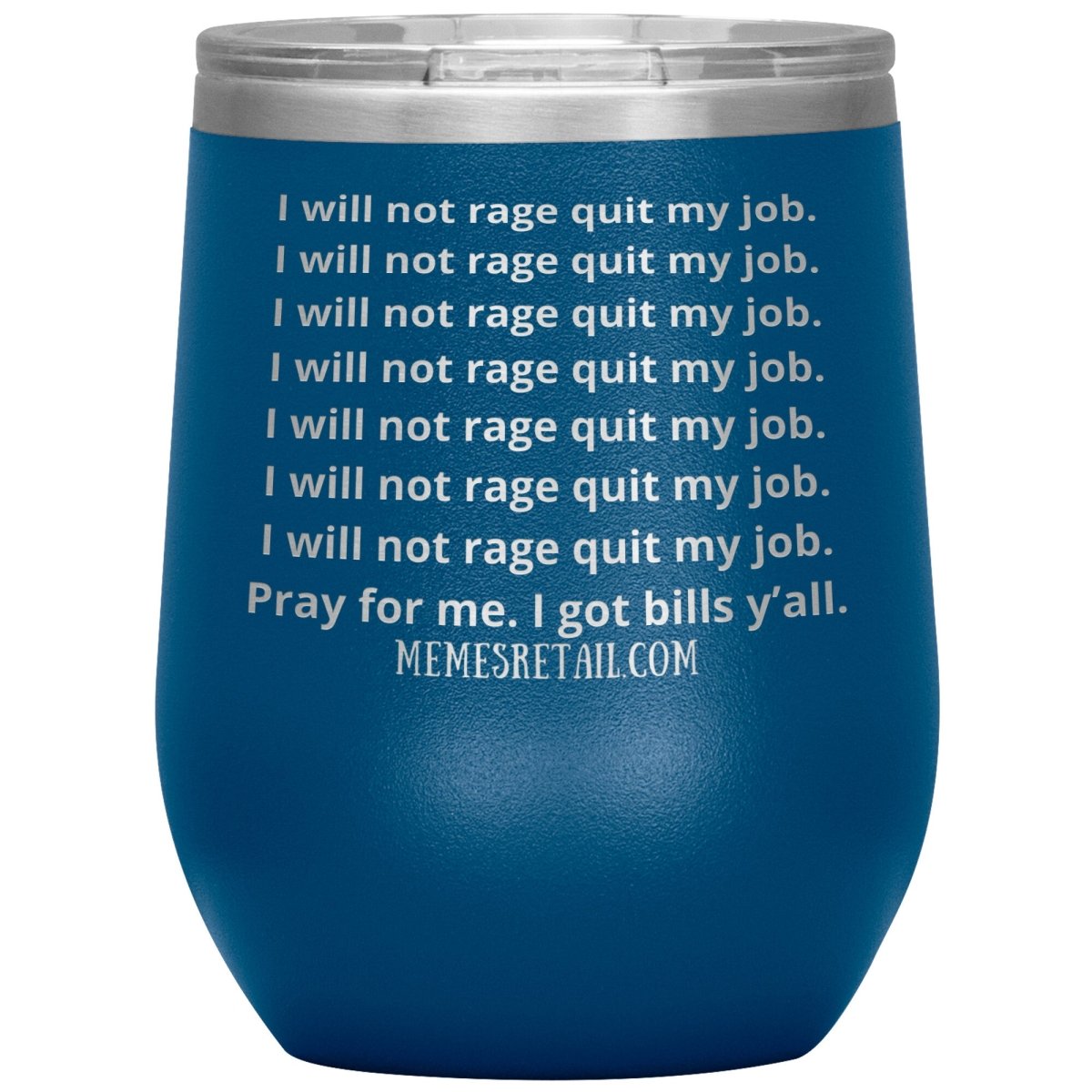 I will not rage quit my job Tumblers, 12oz Wine Insulated Tumbler / Blue - MemesRetail.com