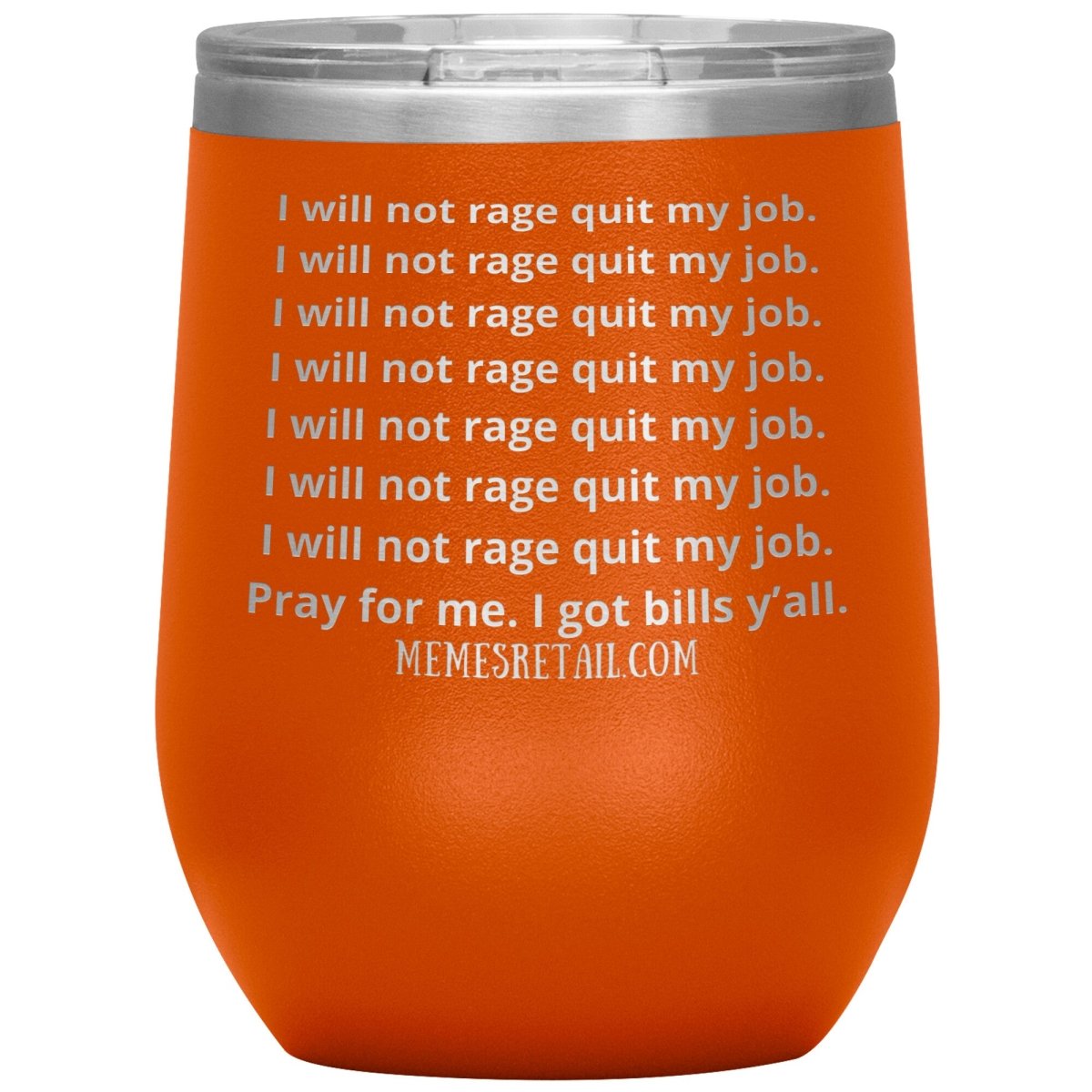 I will not rage quit my job Tumblers, 12oz Wine Insulated Tumbler / Orange - MemesRetail.com