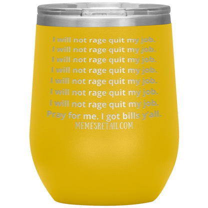 I will not rage quit my job Tumblers, 12oz Wine Insulated Tumbler / Yellow - MemesRetail.com