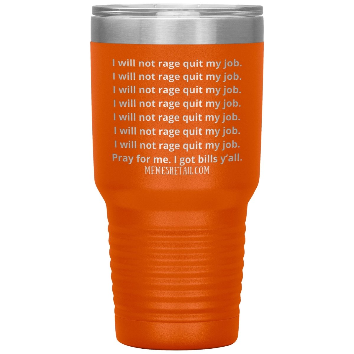 I will not rage quit my job Tumblers, 30oz Insulated Tumbler / Orange - MemesRetail.com