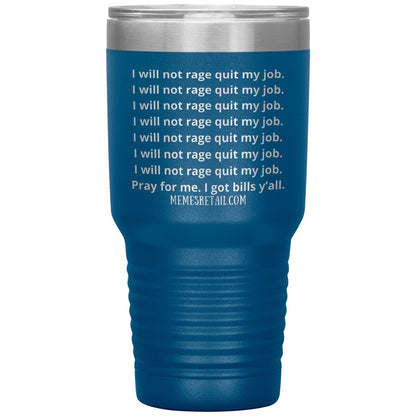 I will not rage quit my job Tumblers, 30oz Insulated Tumbler / Blue - MemesRetail.com