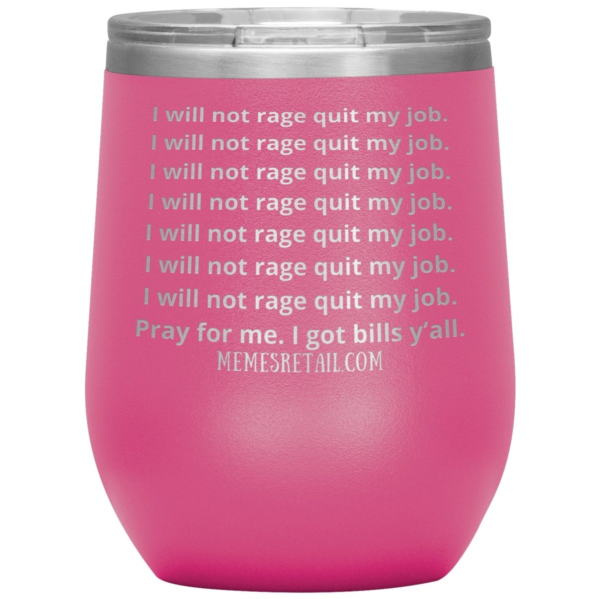 I will not rage quit my job Tumblers, 12oz Wine Insulated Tumbler / Pink - MemesRetail.com