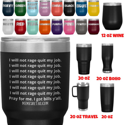 I will not rage quit my job Tumblers, - MemesRetail.com