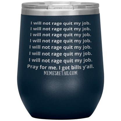 I will not rage quit my job Tumblers, 12oz Wine Insulated Tumbler / Navy - MemesRetail.com