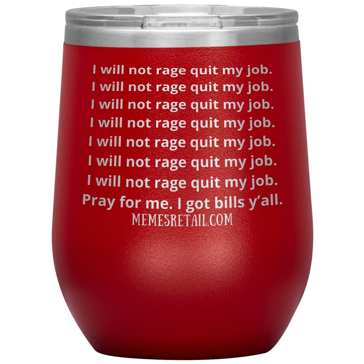 I will not rage quit my job Tumblers, 12oz Wine Insulated Tumbler / Red - MemesRetail.com