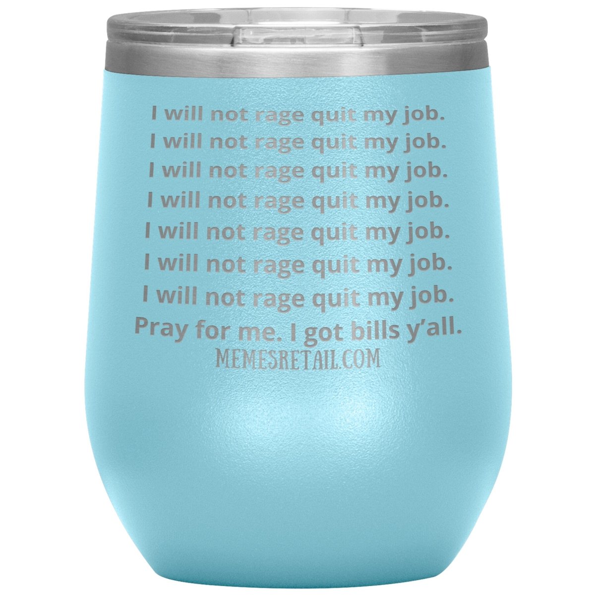 I will not rage quit my job Tumblers, 12oz Wine Insulated Tumbler / Light Blue - MemesRetail.com