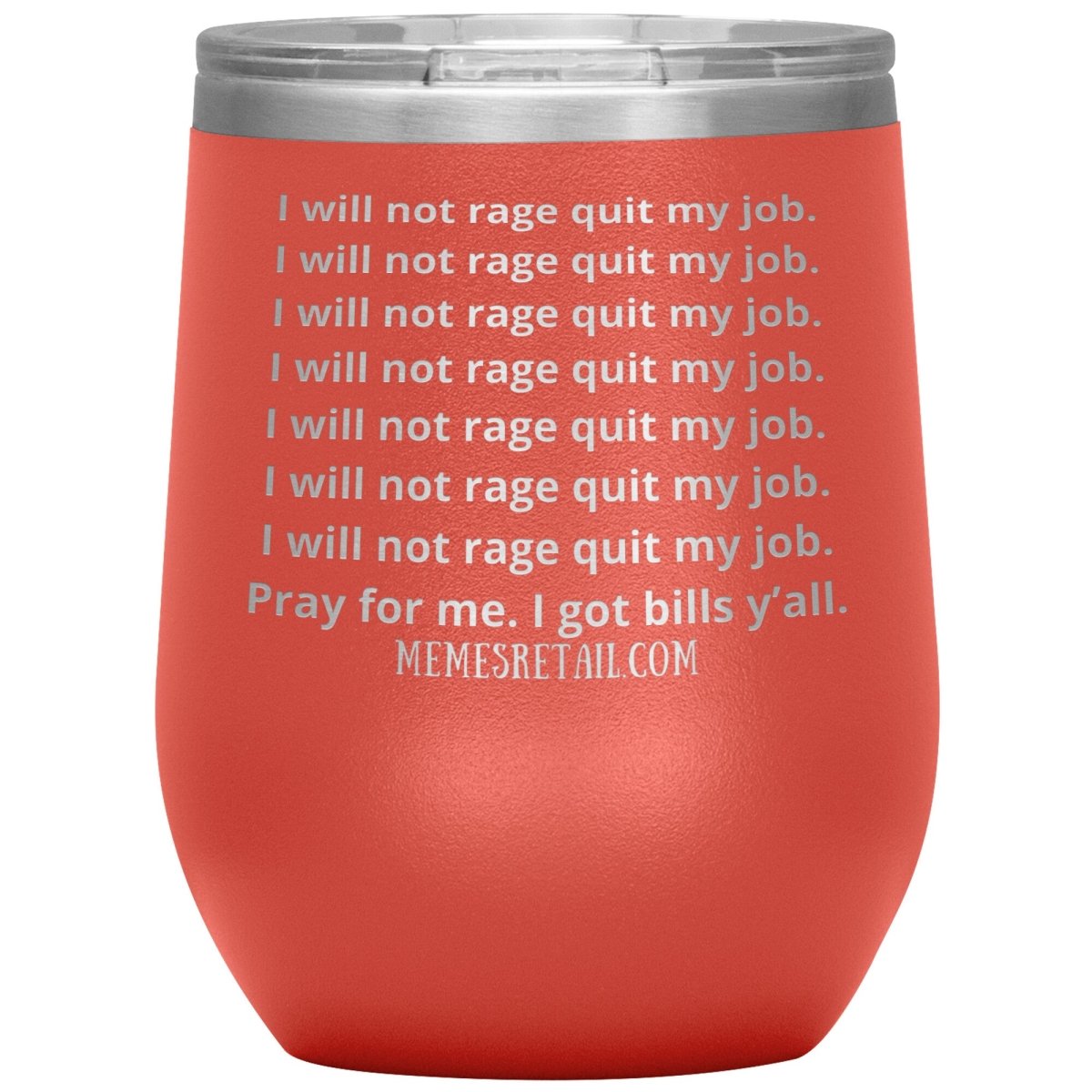 I will not rage quit my job Tumblers, 12oz Wine Insulated Tumbler / Coral - MemesRetail.com