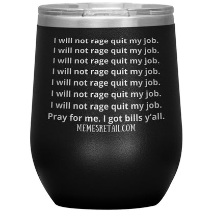 I will not rage quit my job Tumblers, 12oz Wine Insulated Tumbler / Black - MemesRetail.com