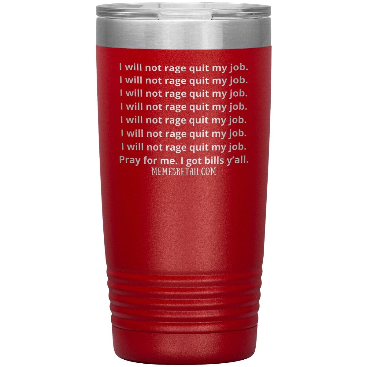 I will not rage quit my job Tumblers, 20oz Insulated Tumbler / Red - MemesRetail.com