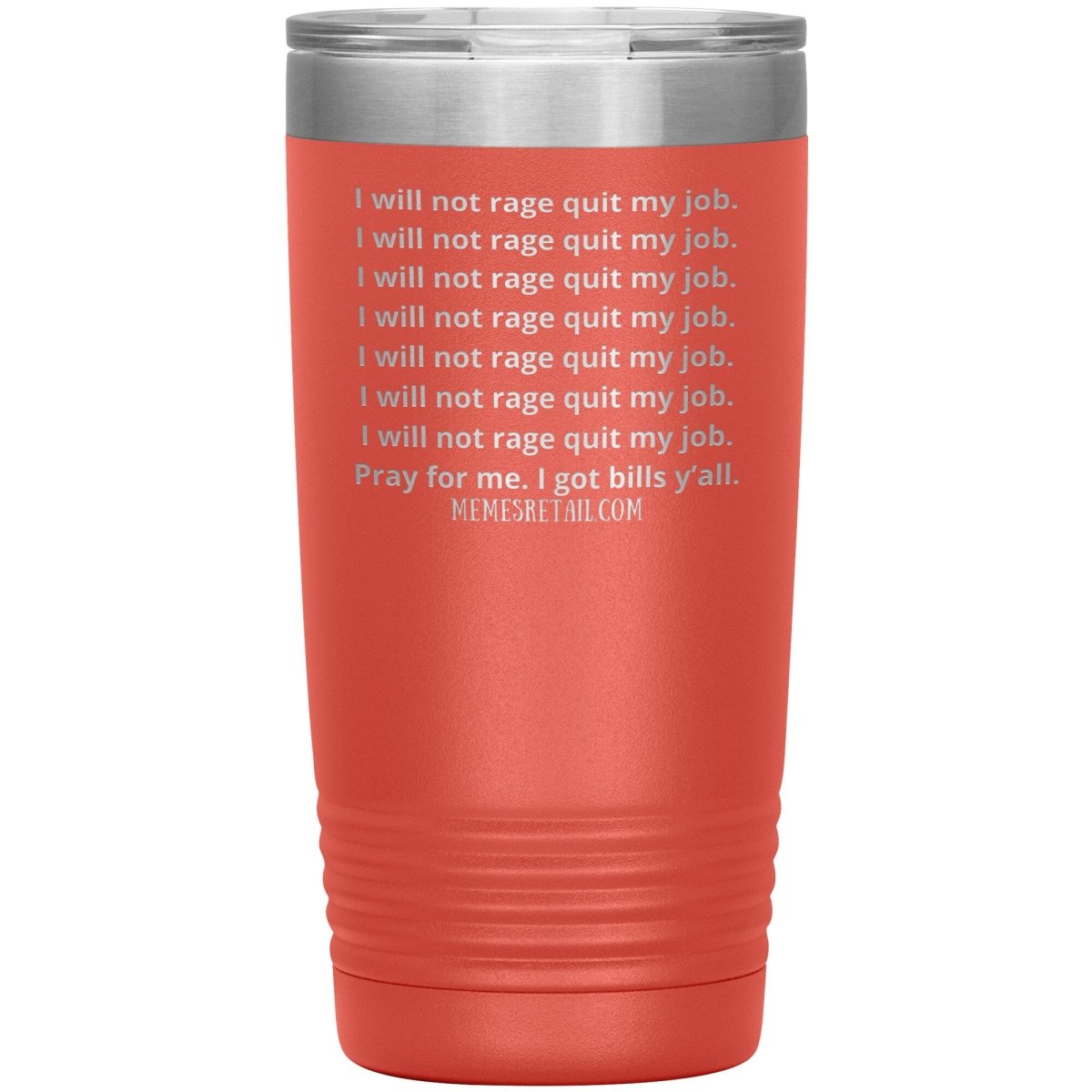 I will not rage quit my job Tumblers, 20oz Insulated Tumbler / Coral - MemesRetail.com